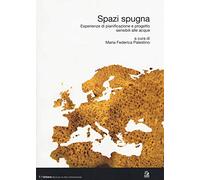 Spazi spugna. Esperienze di pianificazione e progetto sensibili alle acque. Ediz. illustrata