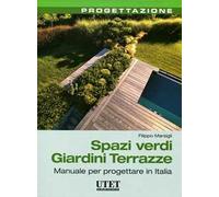 Spazi verdi giardini terrazze. Manuale per progettare in Italia