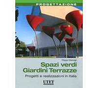 Spazi verdi giardini terrazze. Progetti e realizzazioni in Italia