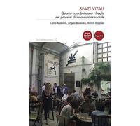 Spazi vitali. Quanto contribuiscono i luoghi nei processi di innovazione sociale