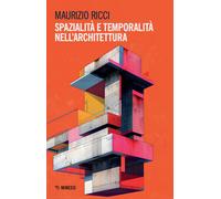Spazialità e temporalità nell'architettura - Ricci Maurizio