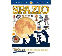 Spazio. 100 e più fatti che ancora non sai!