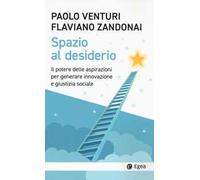 Spazio al desiderio. Il potere delle aspirazioni per generare innovazione e giustizia sociale
