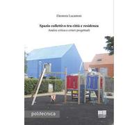 Spazio collettivo tra città e residenza. Analisi critica e criteri progettuali