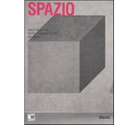 Spazio. Dalle collezioni d'arte e d'architettura del MAXXI. Ediz. illustra...