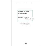 Spazio di vita e disabilità. Possibili percorsi di conoscenza - Muzi M. (c...