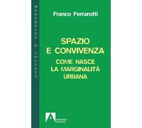 Spazio e convivenza. Come nasce la marginalità urbana