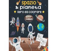 Spazio e pianeta libro da colorare per i bambini: 40 Pianeti divertenti e illustrazioni spaziali per colorare / Fantastico Spazio esterno Colorare con ... i bambini di tutte le età 1-3 2-4 4-8 8-12.