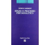 Spazio e processo psicoanalitico - Casement Patrick
