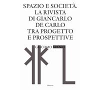 Spazio e società. La rivista di Giancarlo De Carlo tra progetto e prospett...