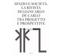 Spazio e società. La rivista di Giancarlo De Carlo tra progetto e prospettive