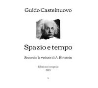 Spazio e tempo secondo le vedute di A. Einstein: Edizione integrale (1923) (Italian Edition)