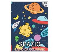 Spazio Libro Da Colorare: Per Bambini 4-8 Anni, Incredibile libro da colorare con vari disegni di pianeti, astronauti e sistema solare