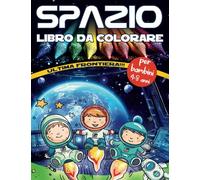 SPAZIO - Libro da Colorare per bambini:: 50 pagine divertenti da colorare per bambini dai 4 agli 8 anni con astronauti, pianeti, astronavi, cuccioli e altro ancora