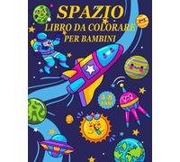Spazio Libro da Colorare Per Bambini Dai 4-8 Anni: Pagine Da Colorare Di Spazio per Ragazzi E Ragazze Copertina, con Pianeti, Astronauti, Navi Spaziali, Razzi e Altro Ancora!