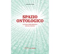 Spazio ontologico. Le forme della dialettica interno/esterno - Leoni Francesco