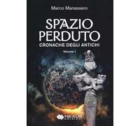 Spazio perduto. Cronache degli antichi. Vol. 1