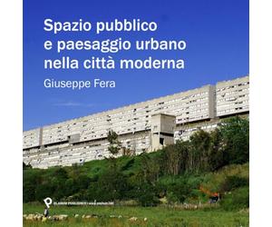 SPAZIO PUBBLICO E PAESAGGIO URBANO NELLA CITTA' MODERNA