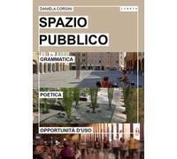 Spazio pubblico. Grammatica, poetica e opportunità d'uso