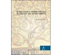 Spazio sacro e potere politico in Grecia e nel Vicino Oriente