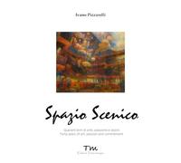 Spazio scenico. Quarant’anni di arte, passione e lavoro. Ediz. bilingue