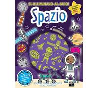 Spazio. Si illuminano al buio! Ediz. a colori