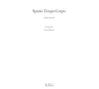 Spazio tempo corpo. Fabio Sandri. Ediz. illustrata