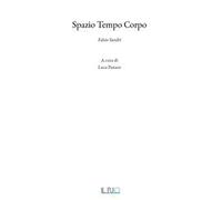 Spazio tempo corpo. Fabio Sandri. Ediz. illustrata