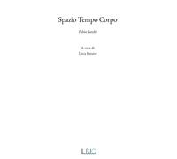 Spazio tempo corpo. Fabio Sandri - [Il Rio]