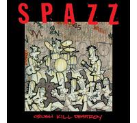 SPAZZ - CRUSH KILL DESTROY