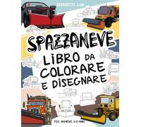 Spazzaneve Libro da Colorare e Disegnare per Bambini 3-8 Anni: Divertiti a colorare gli spazzaneve vecchie e moderne ed a disegnare le ruote o altre ... collezionabile per bambini dai 3 anni in su.
