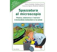 Spazzatura al microscopio. Plastica, elettronica e «mal'aria». L'immondizia molecolare e la salute