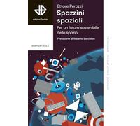Spazzini spaziali. Per un futuro sostenibile nello spazio
