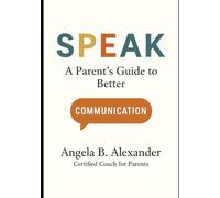SPEAK: A PARENT'S GUIDE TO BETTER CONVERSATIONS
