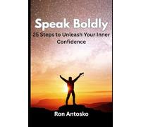Speak Boldly: 25 Steps to Unleash Your Inner Confidence