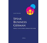 Speak Business German: Perfect Your Spoken German for Work