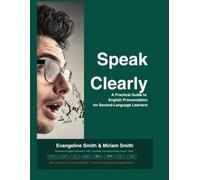 Speak Clearly: A Practical Guide to English Pronunciation for Second-Language Learners