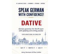 Speak German with Confidence: Dative - German Grammar for the B1 Exam with Speaking and Writing Practice
