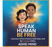 SPEAK HUMAN | BE FREE | KIDS EDITION: A journey of brave hearts, bold steps, and the courage within.