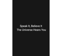 Speak It, Believe It: The Universe Is Listening - Manifestation Journal for Positive Intentions & Daily Affirmations