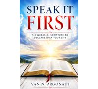 Speak It First: Six Weeks of Scripture to Declare Over Your Life