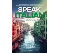 SPEAK ITALIAN WITH PRONUNCIATIO: Complete and Practical Course to Speak Clearly, Naturally and Confidently Speak Italian with Pronunciation