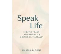 Speak Life: 30 Days of Daily Affirmations for Confidence, Peace & Joy