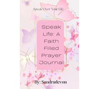 Speak Life: A Faith Filled Prayer Journal