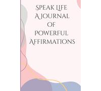 Speak Life: A Journal of Powerful Affirmations for Daily Motivation, Self-Love, and Positive Thinking | Guided Prompts for Confidence, Mindfulness & Personal Growth