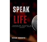 Speak Life: Engaging Others in Conversations About Jesus