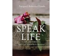 Speak Life: Words are Powerful They Can Either Heal or Hurt
