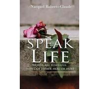 Speak Life: Words are Powerful They Can Either Heal or Hurt
