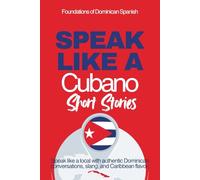 Speak Like a Cubano Short Stories: Voces Bajitas: Learn Real Cuban Spanish Through Everyday Life, Rhythm, and Quiet Conversations