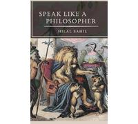 Speak Like a Philosopher: Master the Art of Deep, Meaningful Communication with Clarity and Purpose